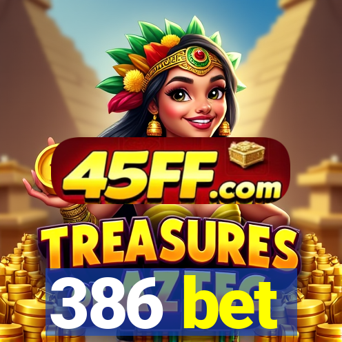 386 bet